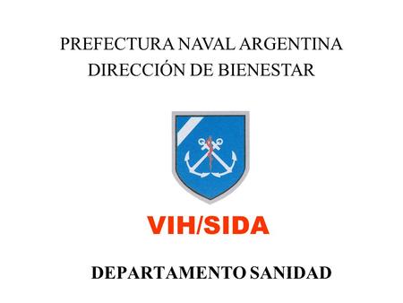 VIH/SIDA PREFECTURA NAVAL ARGENTINA DIRECCIÓN DE BIENESTAR