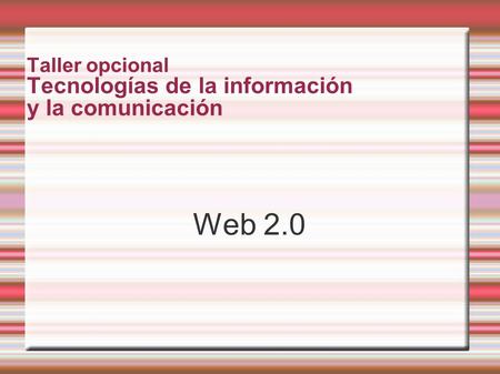 Taller opcional Tecnologías de la información y la comunicación Web 2.0.