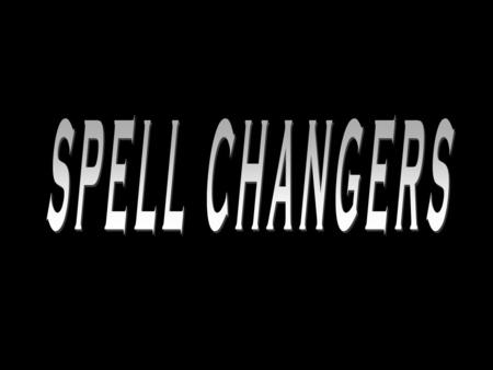 Spell Changers With spell changers we still use the same endings… AR éamos asteasteis óaron ER / IR íimos isteisteis ióieron.