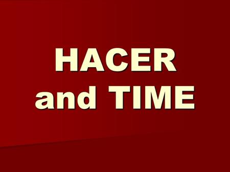 HACER and TIME I have been speaking Spanish for 18 years. We have been in school for 10 years. You have been in class for 27 minutes. Johnny has wanted.