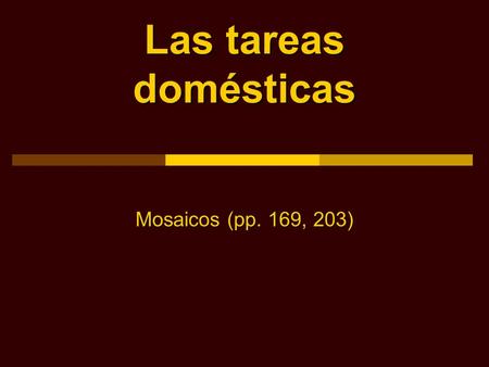 Las tareas domésticas Mosaicos (pp. 169, 203).