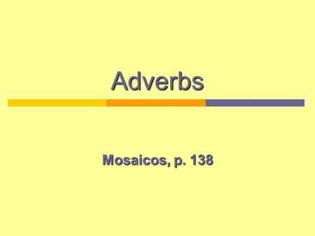 Adverbs Mosaicos, p. 138.