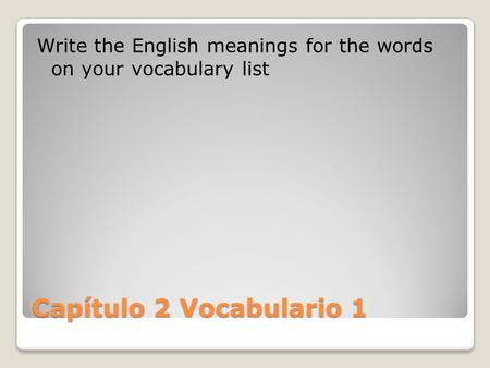 Write the English meanings for the words  on your vocabulary list