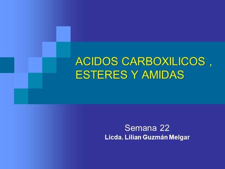 ACIDOS CARBOXILICOS , ESTERES Y AMIDAS