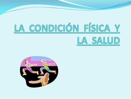 LA CONDICIÓN FÍSICA Y LA SALUD