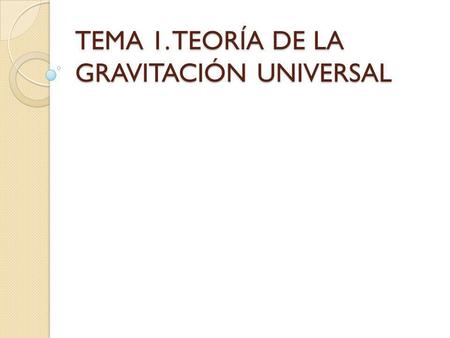 TEMA 1. TEORÍA DE LA GRAVITACIÓN UNIVERSAL