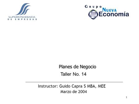 Planes de Negocio Taller No. 14 Instructor: Guido Capra S MBA, MEE