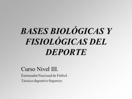 BASES BIOLÓGICAS Y FISIOLÓGICAS DEL DEPORTE