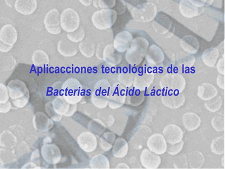 Aplicacciones tecnológicas de las Bacterias del Ácido Láctico