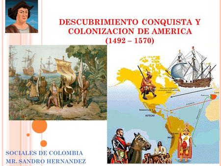 DESCUBRIMIENTO CONQUISTA Y COLONIZACION DE AMERICA (1492 – 1570)