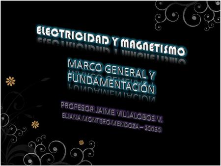 ELECTRICIDAD Y MAGNETISMO MARCO GENERAL Y FUNDAMENTACIÓN