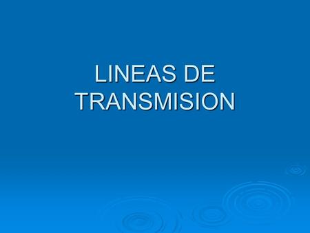 LINEAS DE TRANSMISION.