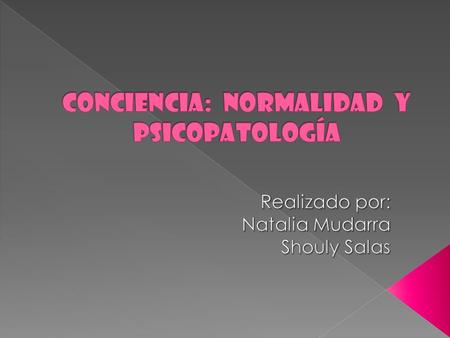 Conciencia: Normalidad y Psicopatología