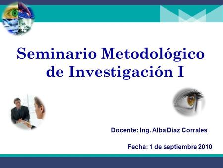 Seminario Metodológico de Investigación I Docente: Ing. Alba Díaz Corrales Fecha: 1 de septiembre 2010.