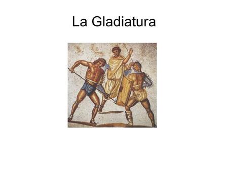 La Gladiatura.