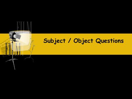 Subject / Object Questions