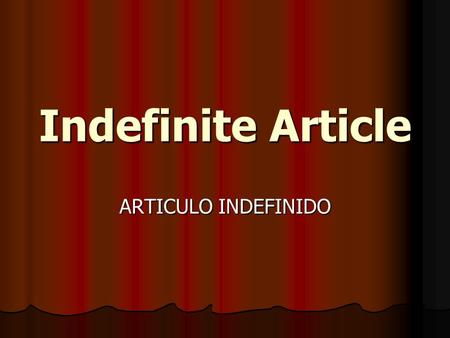 Indefinite Article ARTICULO INDEFINIDO.