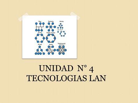 UNIDAD N° 4 TECNOLOGIAS LAN.