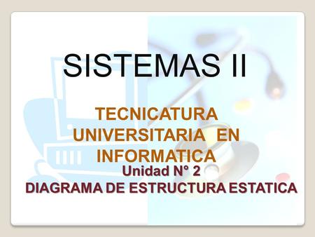 SISTEMAS II TECNICATURA UNIVERSITARIA EN INFORMATICA Unidad N° 2