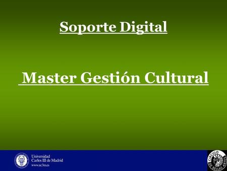 Soporte Digital Master Gestión Cultural. 1-Objetivo Introducir y formar en la cultura digital. Proporcionar al alumnado a los nuevos formatos de expresión.