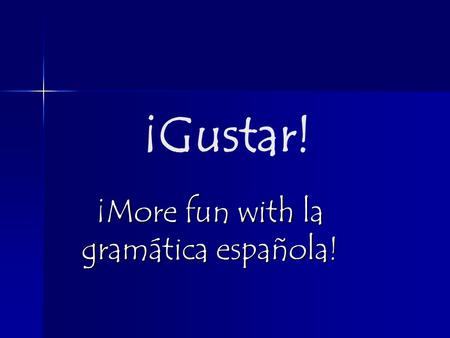 ¡Gustar! ¡More fun with la gramática española!. Gustar We use GUSTA with: La comida china El animal La fiesta La hamburguesa El libro *Anything singular*