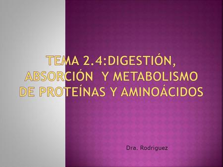 Tema 2.4:Digestión, absorción y metabolismo de proteínas y aminoácidos