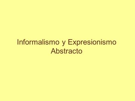 Informalismo y Expresionismo Abstracto