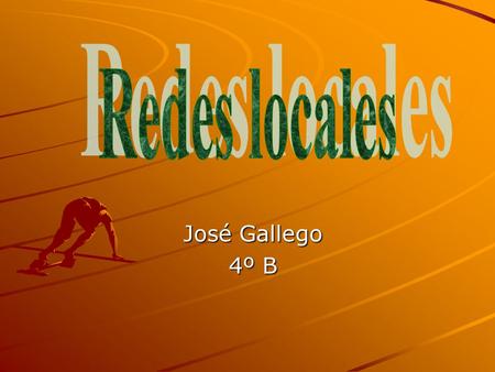 José Gallego 4º B. Índice 1.¿Qué es una red local? 2.¿Qué es necesario? 3.Tipos de 4.redes 5.Videos.