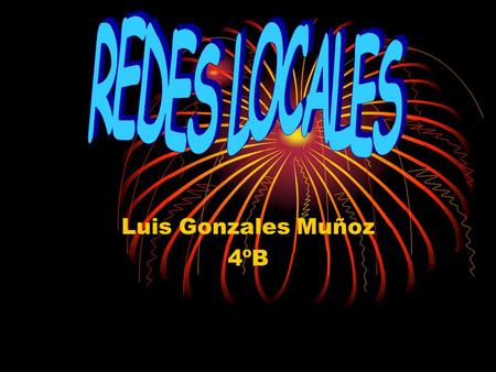 REDES LOCALES Luis Gonzales Muñoz 4ºB.