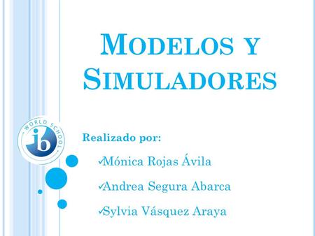 Modelos y Simuladores Mónica Rojas Ávila Andrea Segura Abarca
