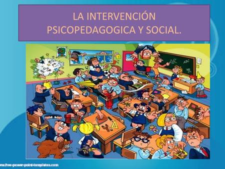 LA INTERVENCIÓN PSICOPEDAGOGICA Y SOCIAL.