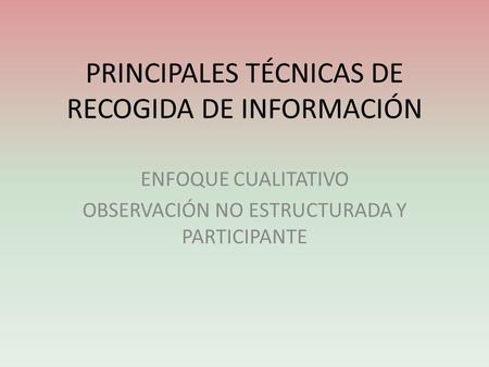 PRINCIPALES TÉCNICAS DE RECOGIDA DE INFORMACIÓN