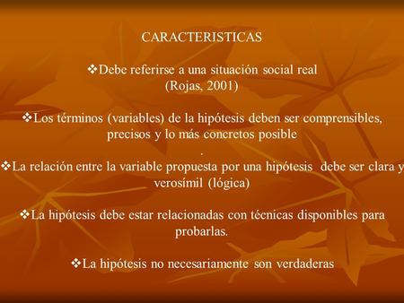 Debe referirse a una situación social real (Rojas, 2001)
