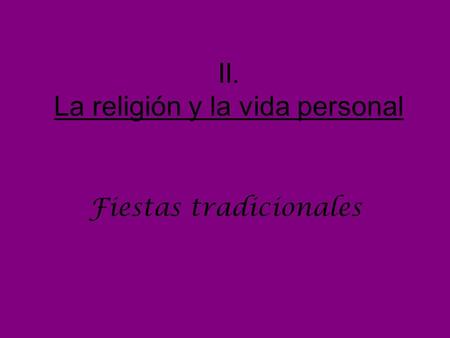 II. La religión y la vida personal Fiestas tradicionales.