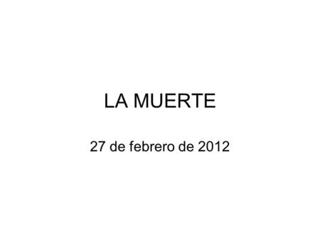 LA MUERTE 27 de febrero de 2012.