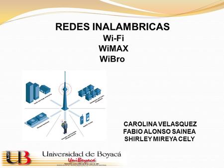 REDES INALAMBRICAS Wi-Fi WiMAX WiBro CAROLINA VELASQUEZ