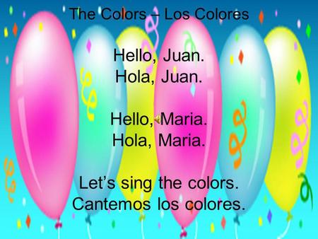 The Colors – Los Colores Hello, Juan. Hola, Juan. Hello, Maria