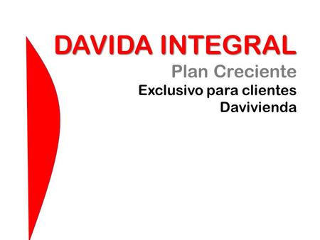 DAVIDA INTEGRAL Plan Creciente Exclusivo para clientes Davivienda