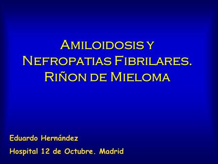Amiloidosis y Nefropatias Fibrilares. Riñon de Mieloma