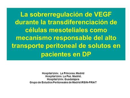 La sobrerregulación de VEGF durante la transdiferenciación de células mesoteliales como mecanismo responsable del alto transporte peritoneal de solutos.