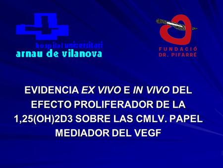 EVIDENCIA EX VIVO E IN VIVO DEL EFECTO PROLIFERADOR DE LA 1,25(OH)2D3 SOBRE LAS CMLV. PAPEL MEDIADOR DEL VEGF.