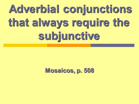 Adverbial conjunctions that always require the subjunctive