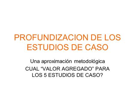PROFUNDIZACION DE LOS ESTUDIOS DE CASO