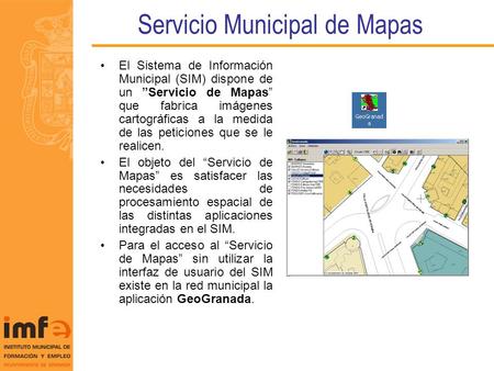 Servicio Municipal de Mapas El Sistema de Información Municipal (SIM) dispone de un Servicio de Mapas que fabrica imágenes cartográficas a la medida de.