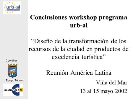 Conclusiones workshop programa urb-al “Diseño de la transformación de los recursos de la ciudad en productos de excelencia turística” Reunión América.