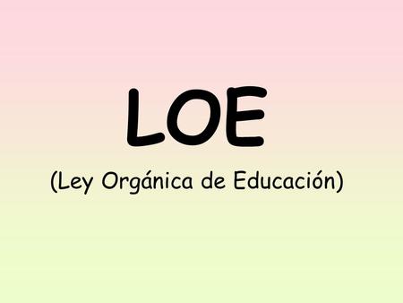 LOE (Ley Orgánica de Educación). ¿Cuándo entrará en vigor?