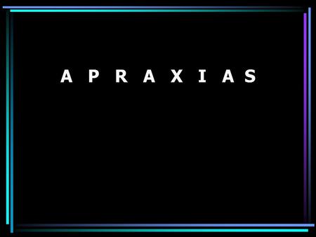A P R A X I A S.