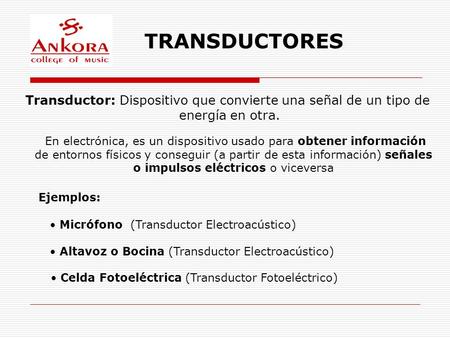 TRANSDUCTORES Transductor: Dispositivo que convierte una señal de un tipo de energía en otra. En electrónica, es un dispositivo usado para obtener información.