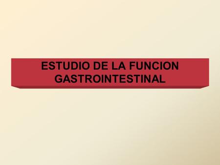 ESTUDIO DE LA FUNCION GASTROINTESTINAL