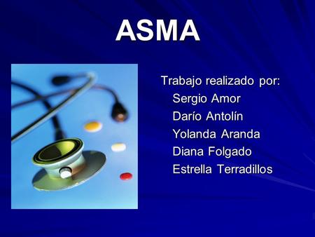 ASMA Trabajo realizado por: Sergio Amor Darío Antolín Yolanda Aranda